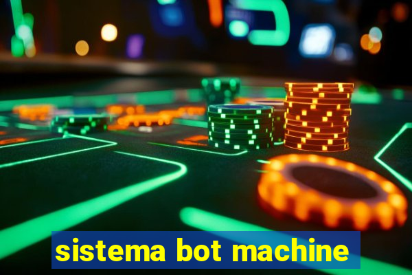 sistema bot machine